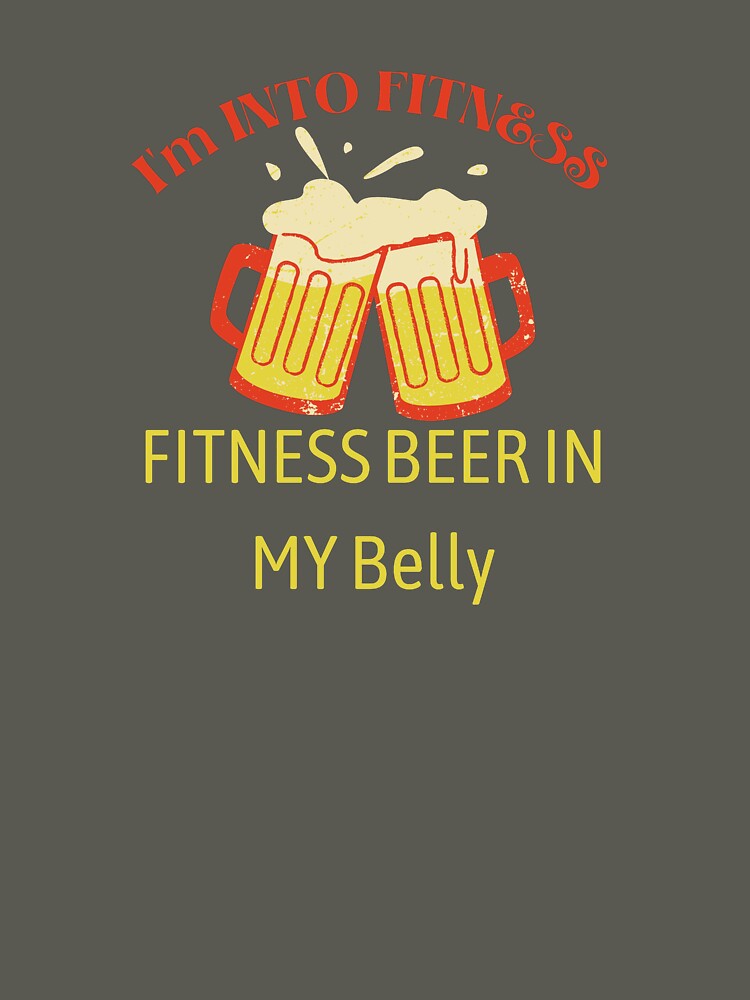I'm into fitness fitness beer in my belly by Dressculture