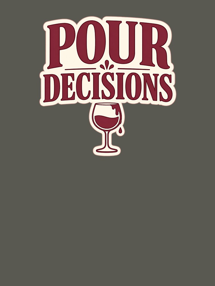 Pour Decisions – Funny Wine Lover by EastEndTownie