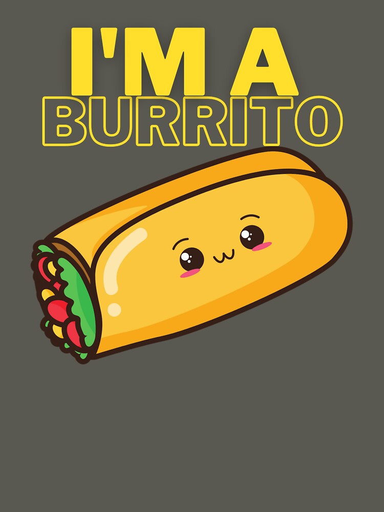 I'm a Burrito! Fun Silly humour comedy novelty by moztheatre