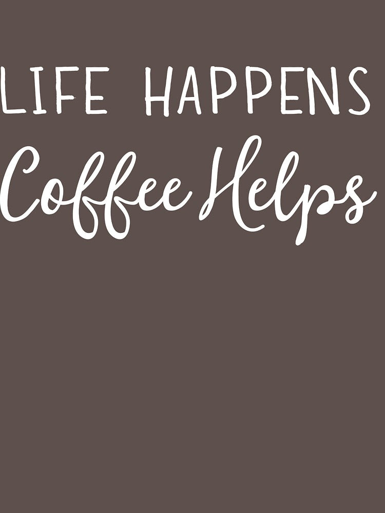 Life happens. Coffee Helps by keepers