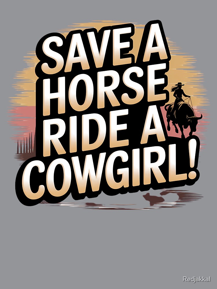 Funny Cowgirl Saying – Save a Horse Ride a Cowgirl Western Tee by Redjakkal