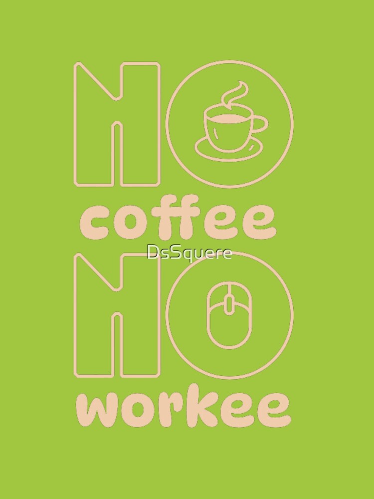 No coffee no workee by DsSquere
