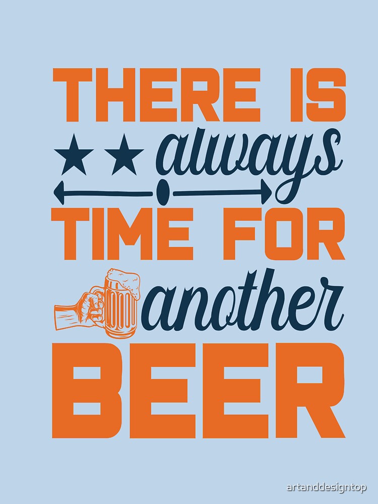 THERE IS always TIME FOR another BEER ... Essential T-shirt by artanddesigntop