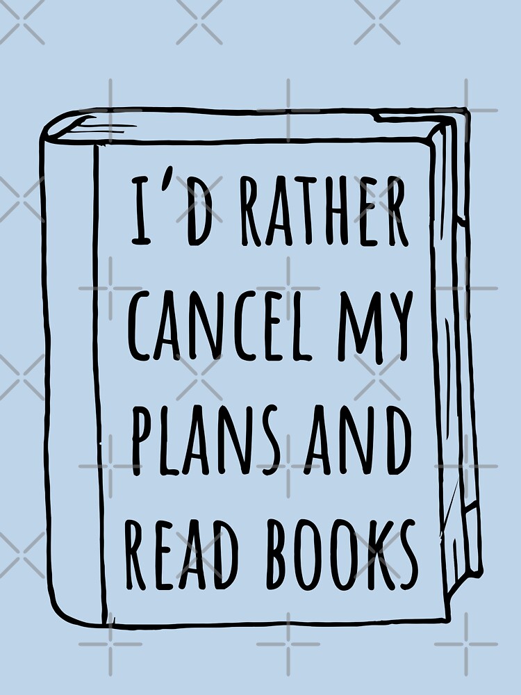 I would rather cancel my plans and read books by 23mangoes