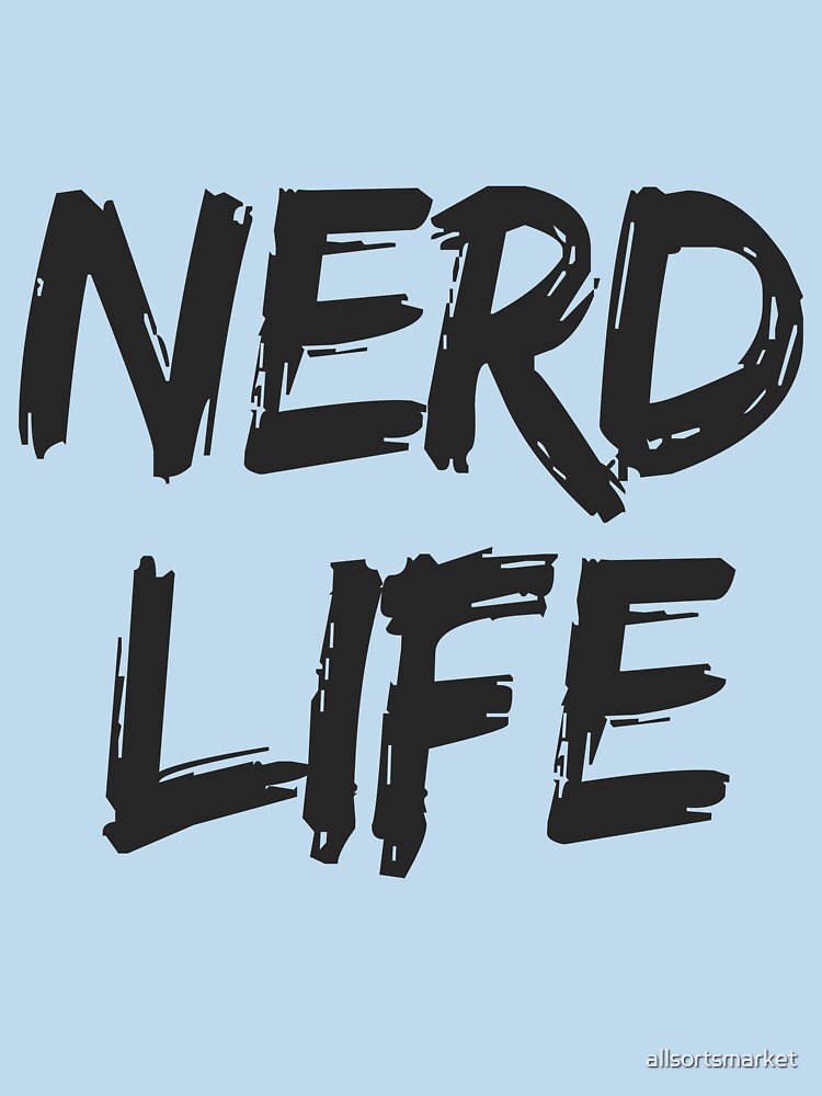NERD LIFE - Hoodies & Shirts by allsortsmarket