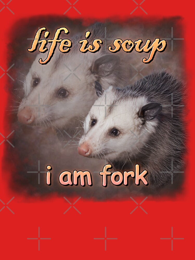 Life is soup, I am fork possum word art by snazzyseagull