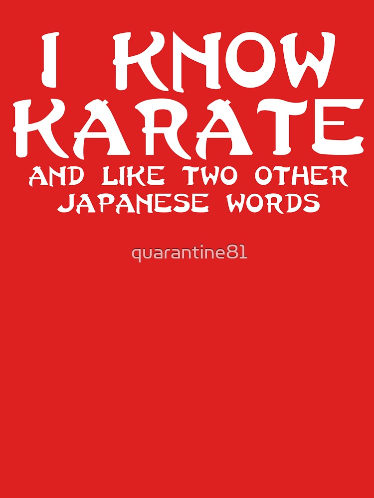 I Know Karate Funny Quote by quarantine81