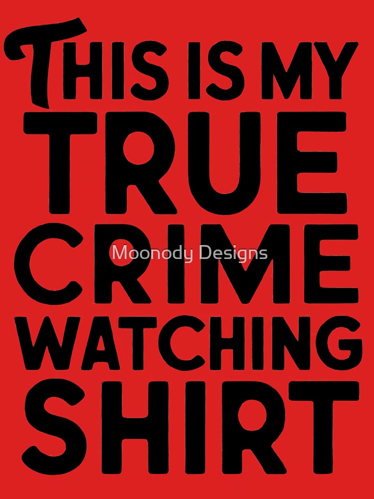 This Is My True Crime Watching Shirt by Moonody Designs