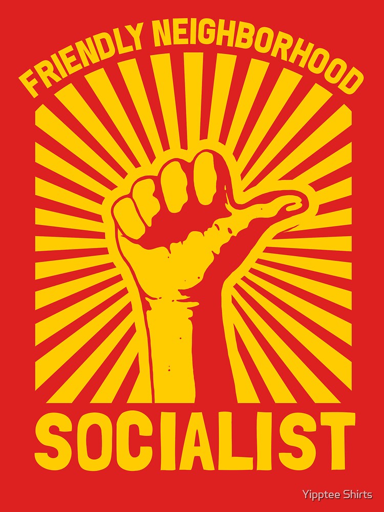 Friendly Neighbourhood Socialist by Yipptee Shirts