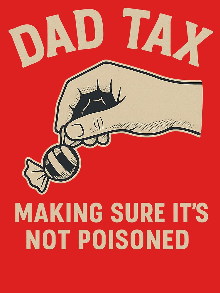 Dad Tax Making Sure It's Not Poisoned by gpkool