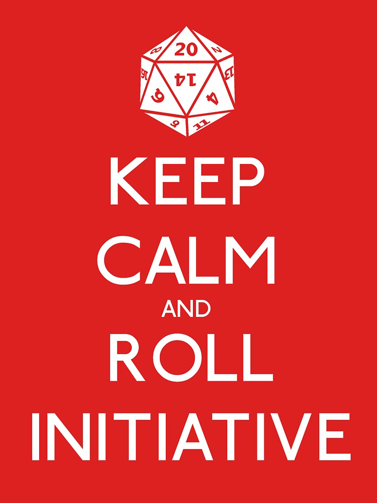 Keep Calm and Roll Initiative by NevermoreShirts