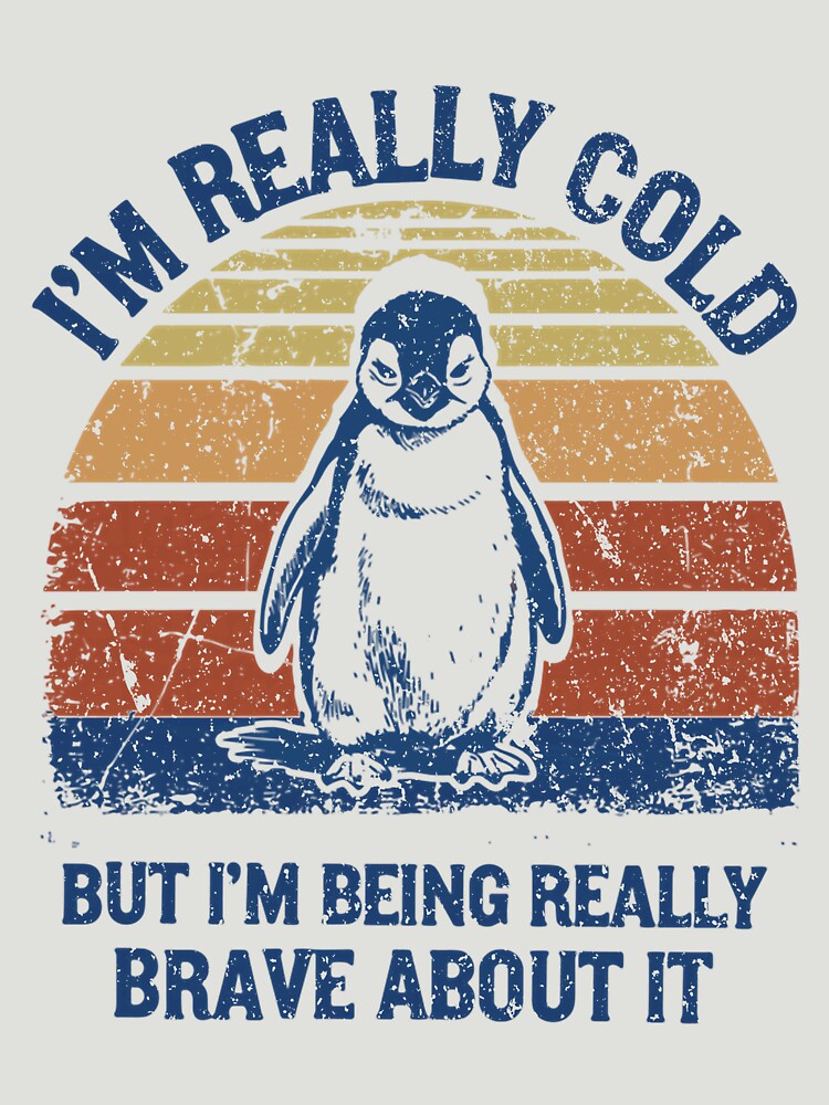 I'm Really Cold But I'm Being Really Brave About It Penguin by GreggRoss