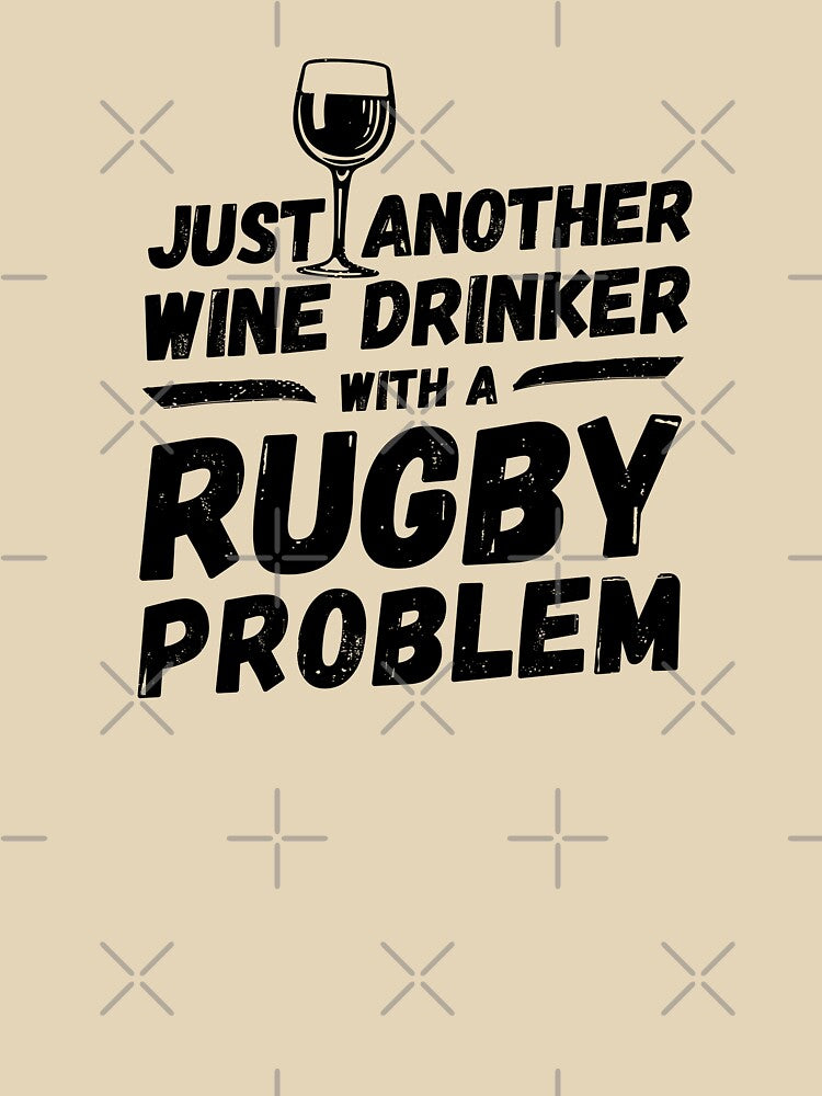 Just another wine drinker with a rugby problem, wine drinker, rugby by rattob