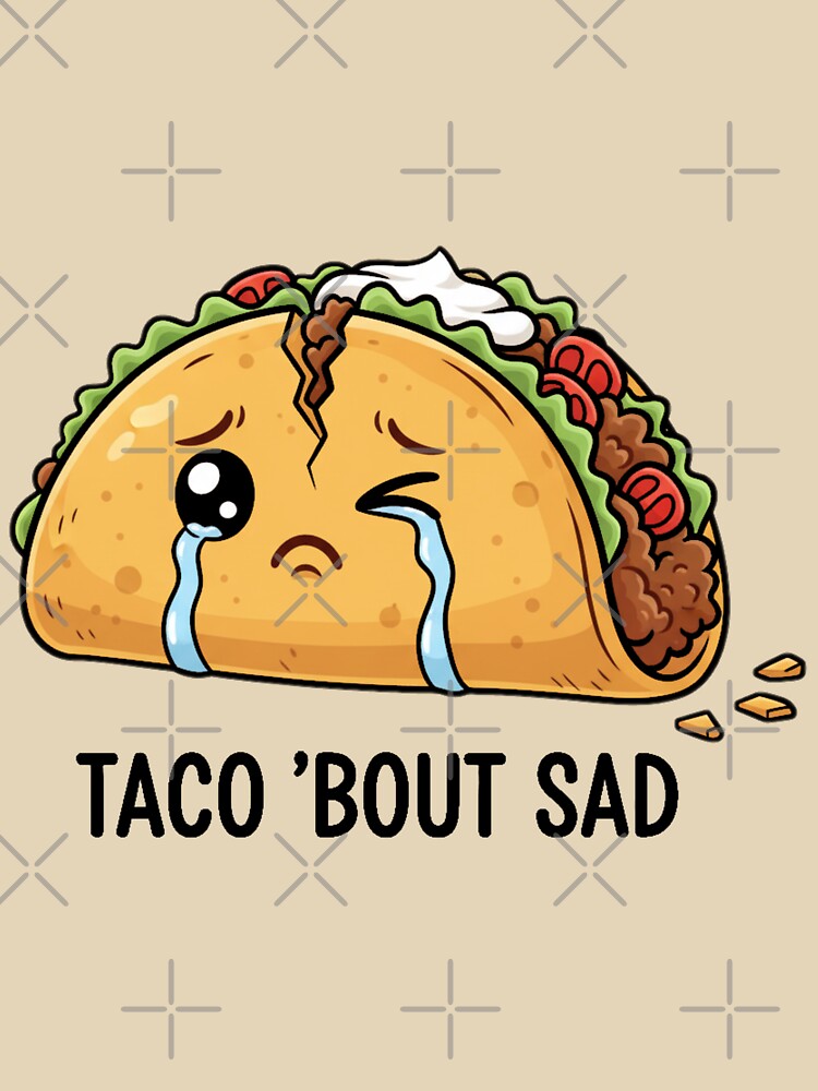 Funny Taco Pun | Taco ’Bout Sad | Cute Kawaii Food Design by MythoWorldddd