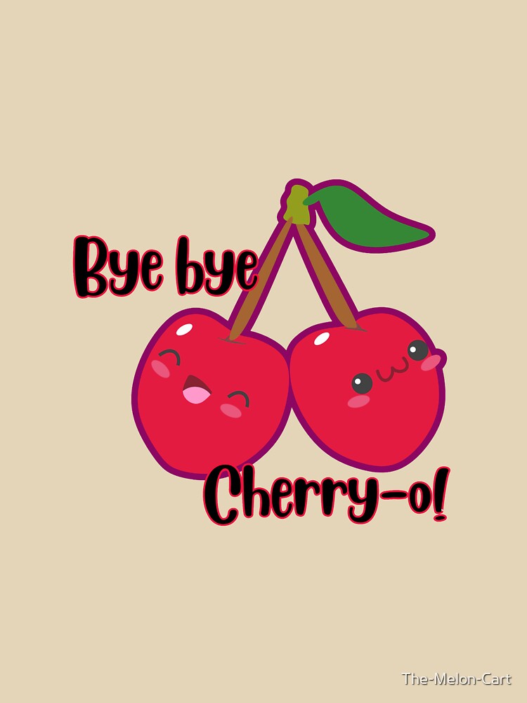 Bye Bye Cherry-ry-o Cute Twin Cherries Pun by The-Melon-Cart