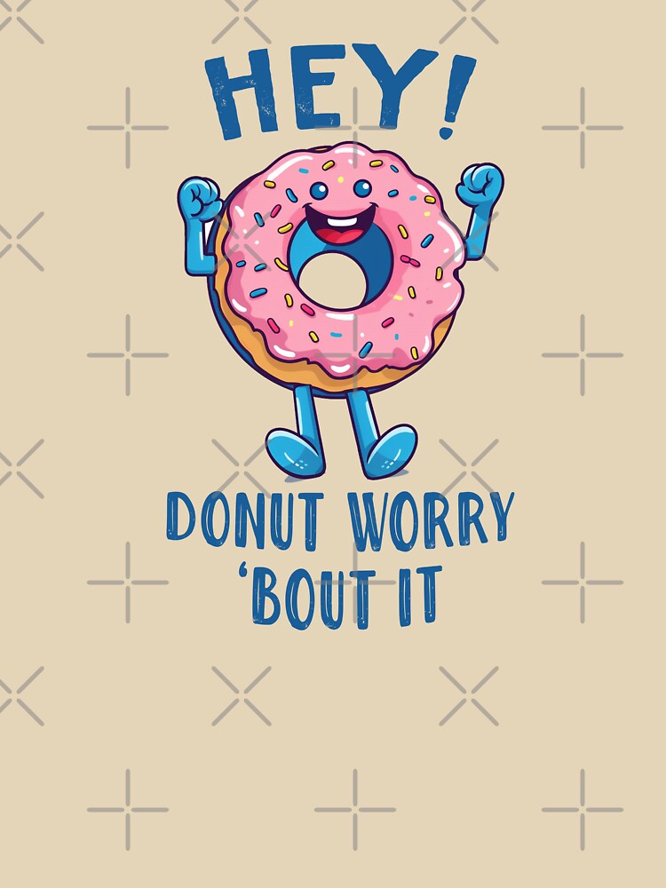Hey! Donut Worry About it Donut Pink Sprinkles Cute Positive Happy Donut Funny Donut Lover by EmilyFNM3D