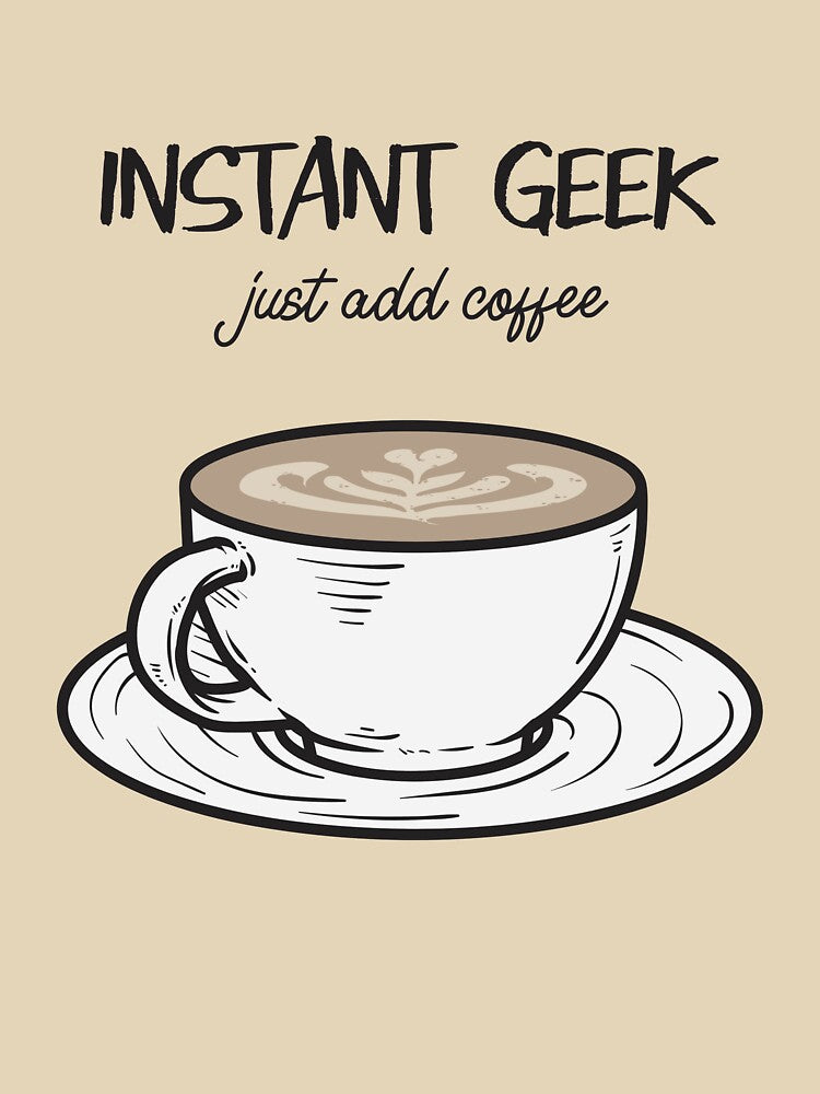Instant Geek Just Add Coffee by seriouslag
