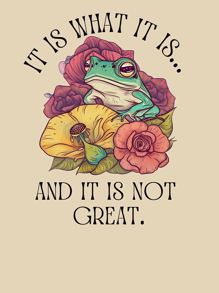 It Is What It Is And It Is Not Great by Katey1285