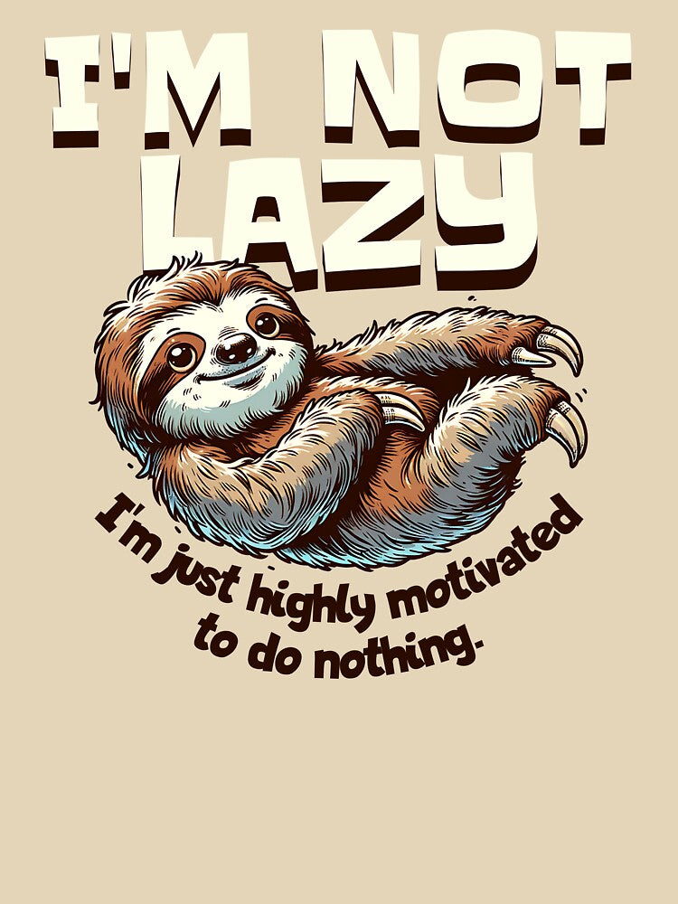I'm Not Lazy - I'm just highly motivated to do nothing. Lazy Sloth by scooterbaby