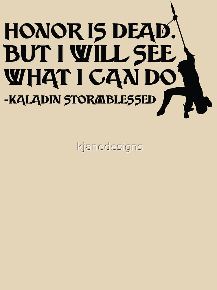 Honor Is Dead But I Will See What I Can Do by kjanedesigns