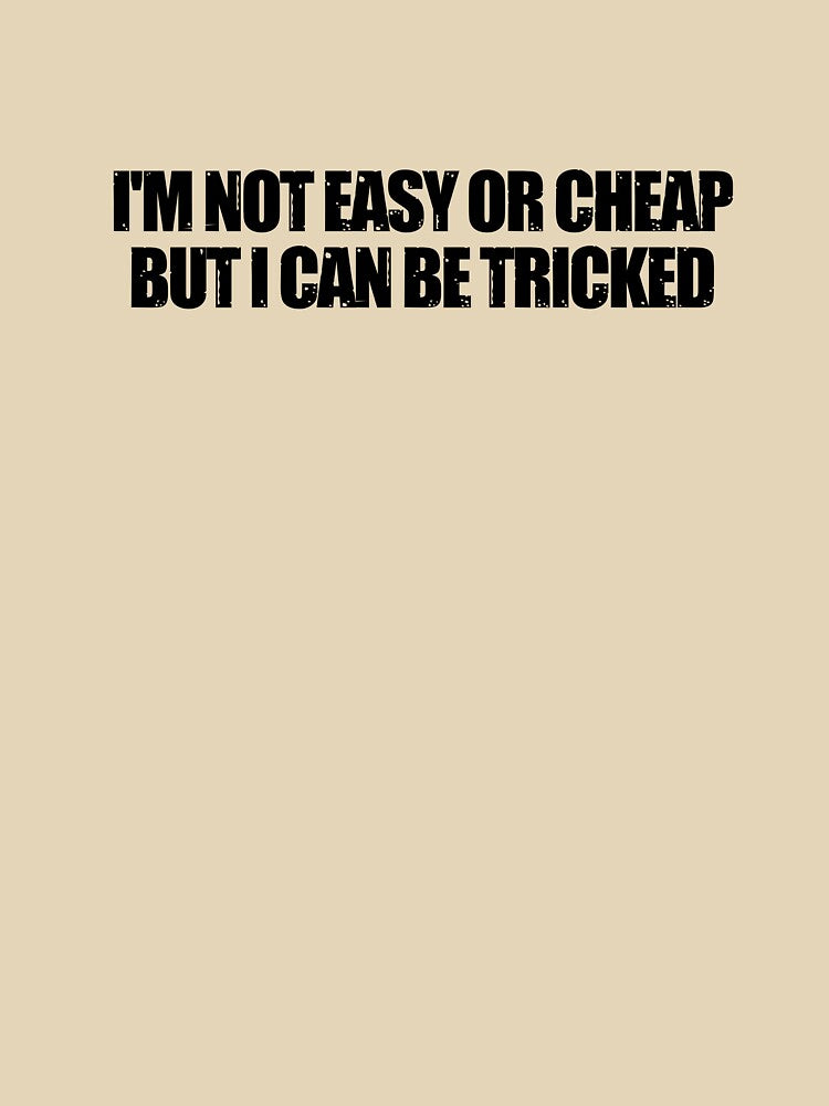 I'm Not Easy Or Cheap But I Can Be Tricked by ladylalitafanta