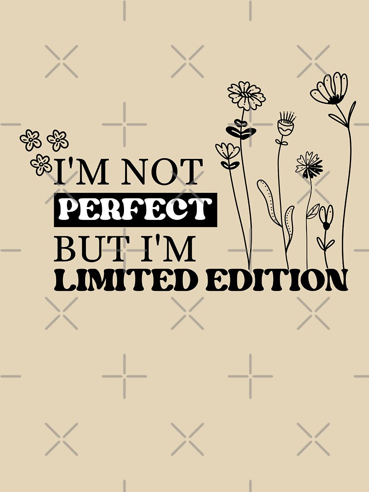 I'm Not Perfect But I'm Limited Edition by NuvoraNest