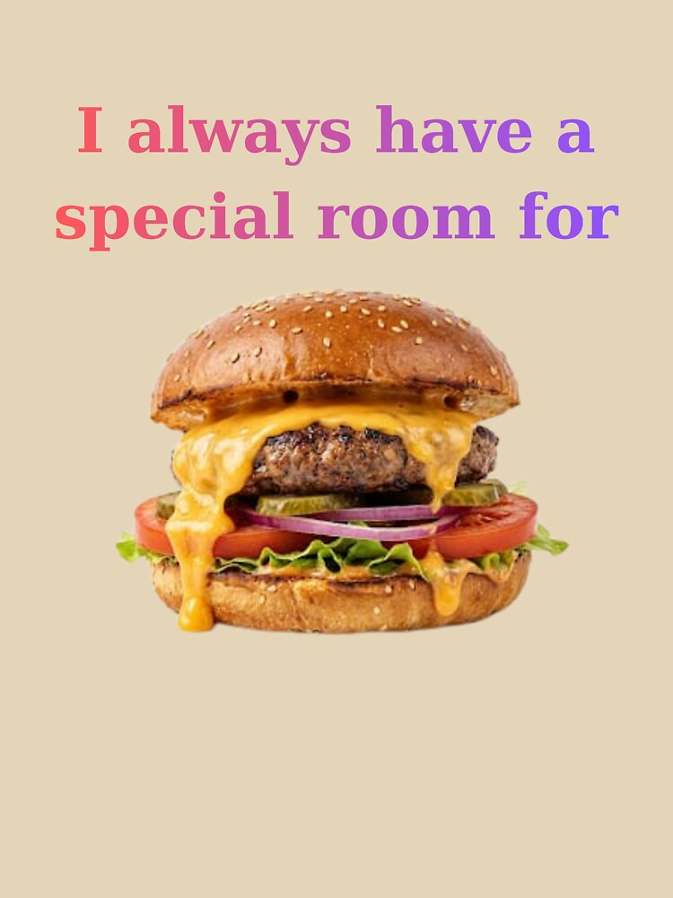 ​I Always Have a Special Room for Burger Humor by BartDesignLab