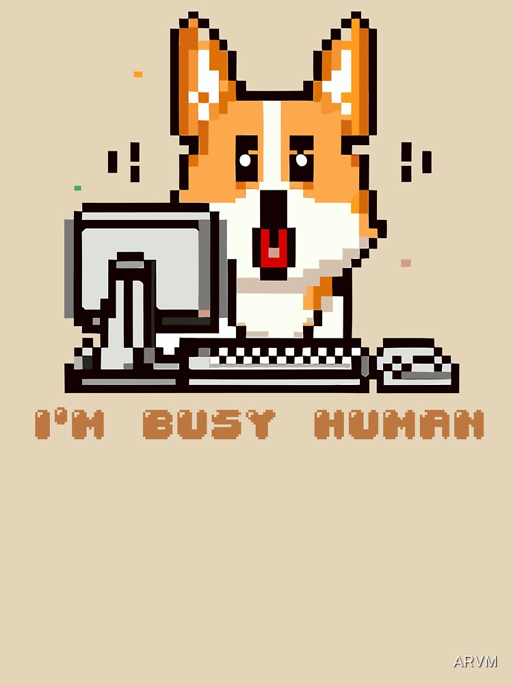 Corgi puppy sitting on a computer with the phrase ''I´m Busy Human'' by ARVM