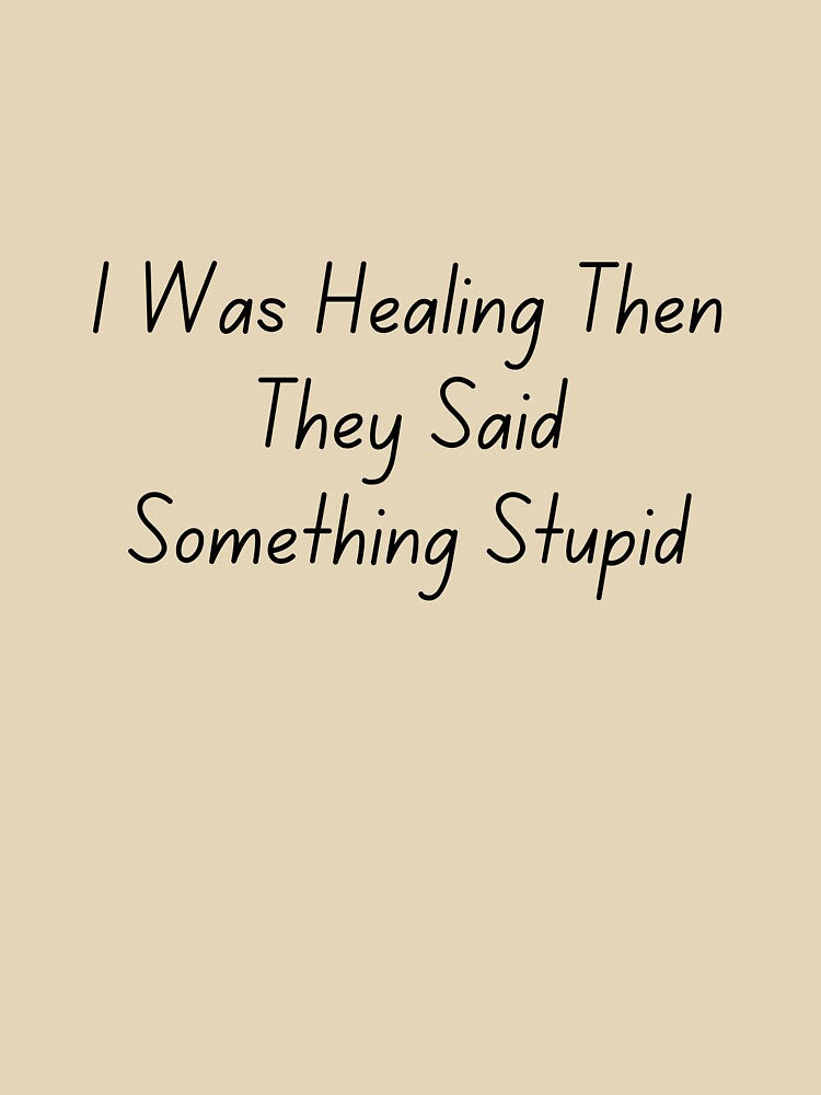 I Was Healing Then They Said Something Stupid by ladylalitafanta