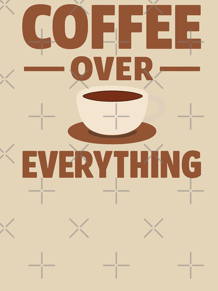 Coffee Over Everything by xmoudx