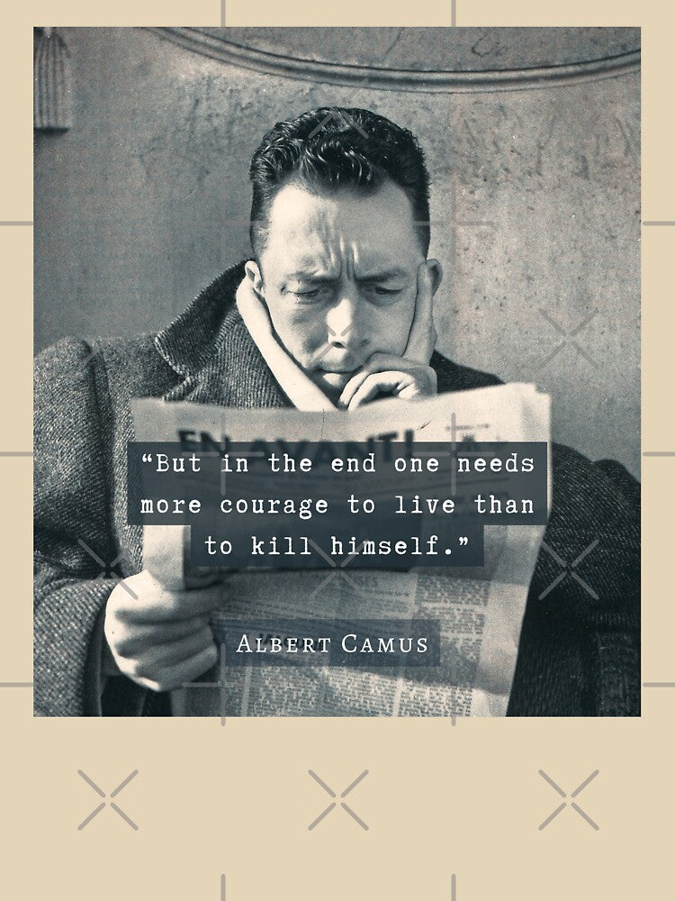 Albert Camus black and white portrait and quote: "But in the end one needs more courage to live than to kill himself." by artbleed