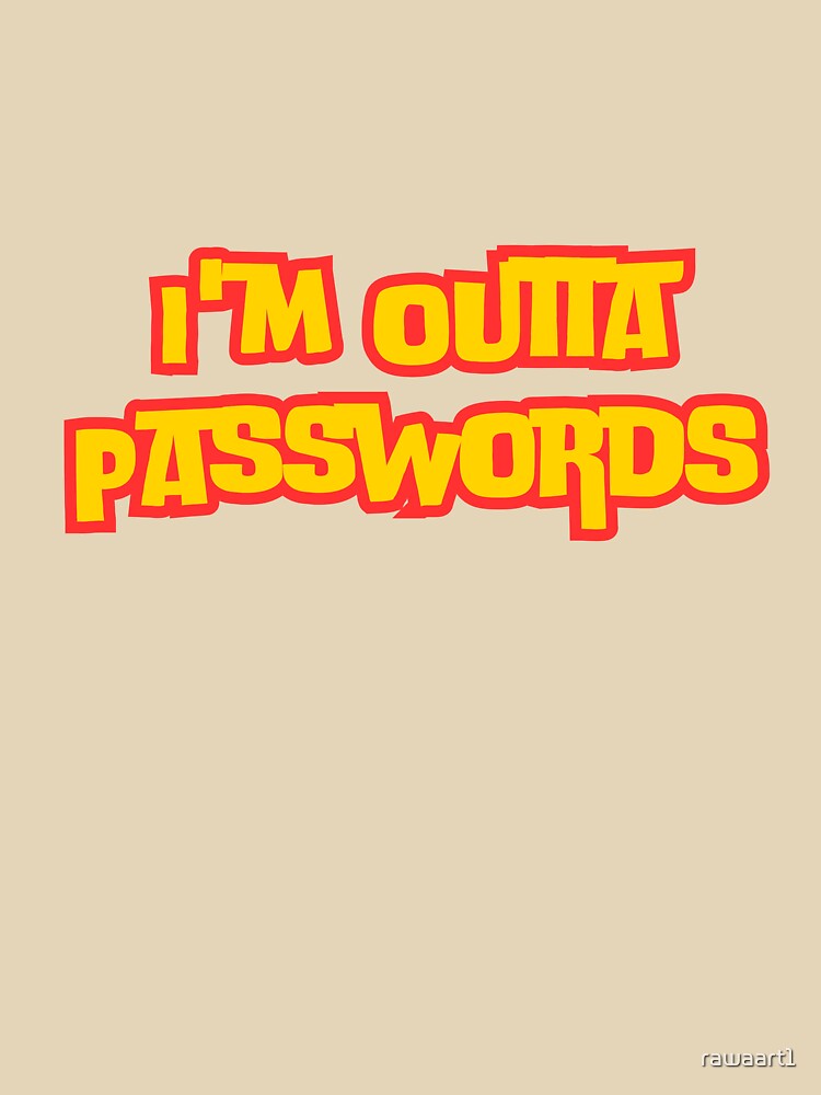 I'm Outta Passwords by rawaart1
