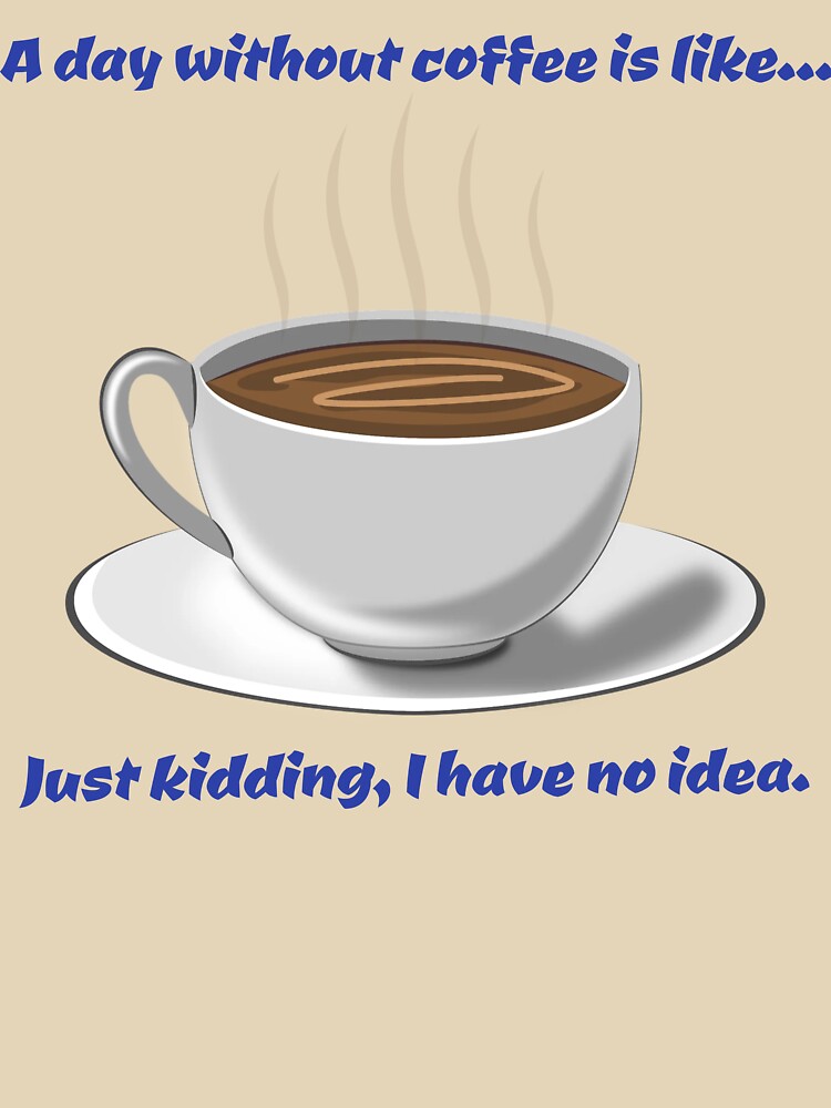 “A Day Without Coffee? Impossible!” by AngelDesign0922
