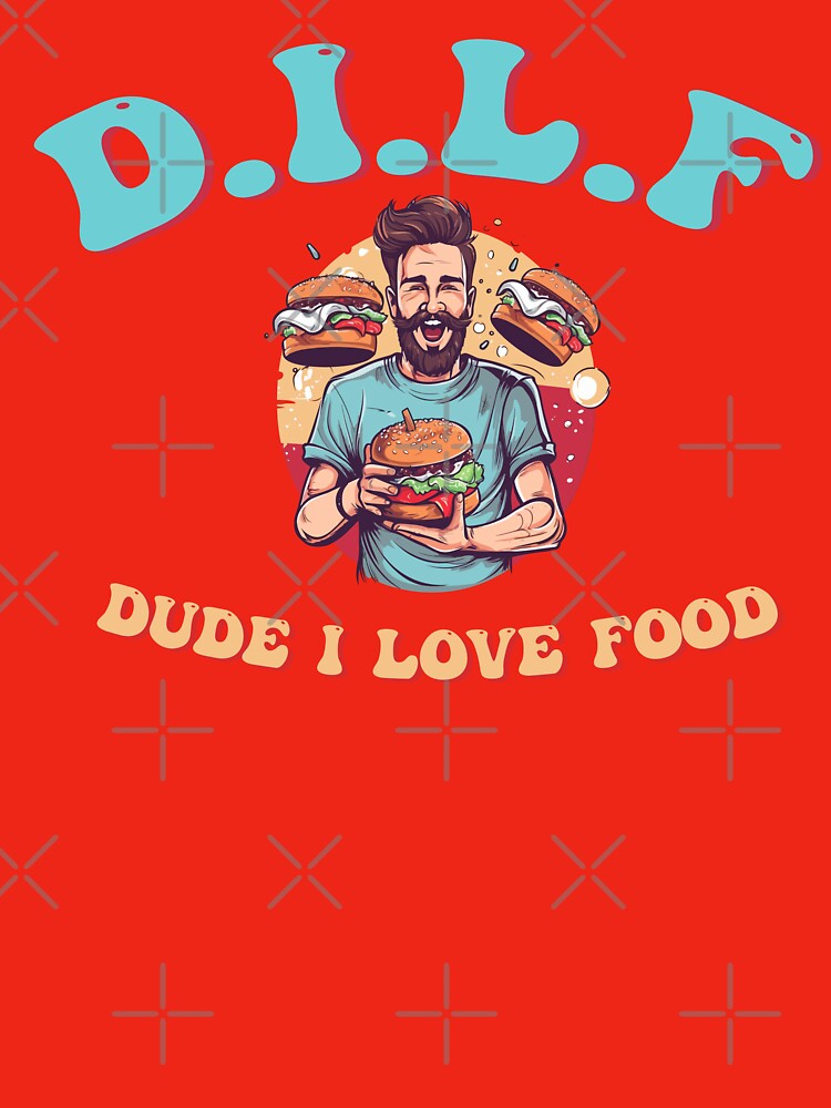 Dude I love Food (D.I.L.F) by UrbanChillz