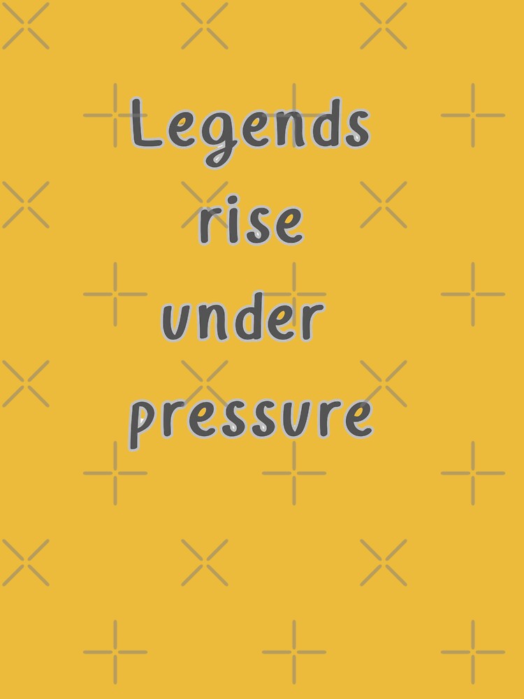 Legends rise under pressure by JAMESAMORN