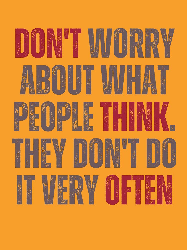 DON'T worry about what people THINK OFTEN sarcastic grunge quote by WordStruggle
