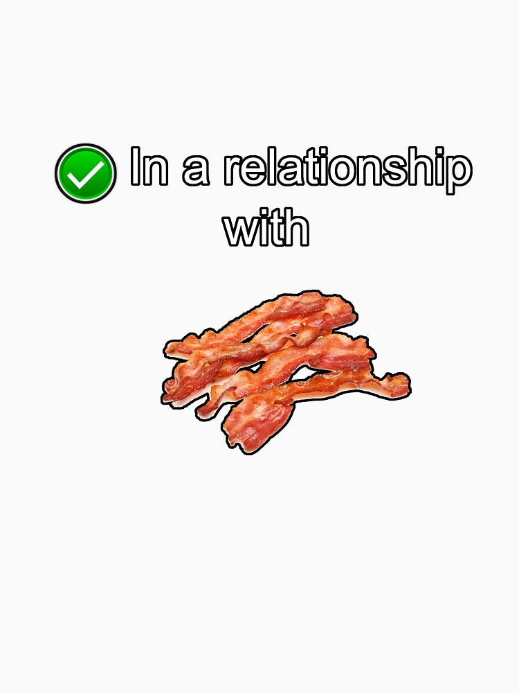In a relationship with Bacon by StudioN