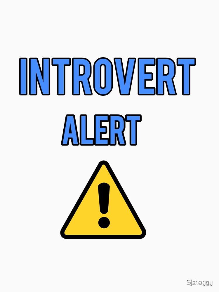 Introvert T shirt , Introvert Alert Tshirt by Sjshaggy