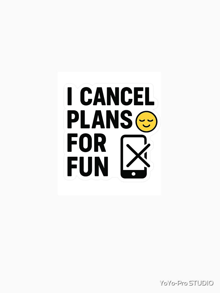 Funny Introvert Quote "I Cancel Plans for Fun " Relatable Meme Sticker by YoYo-Pro STUDIO