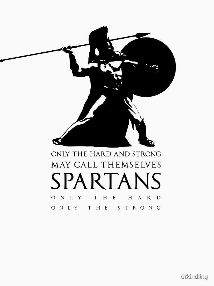 Only the hard and strong may call themselves Spartan. by dtkindling