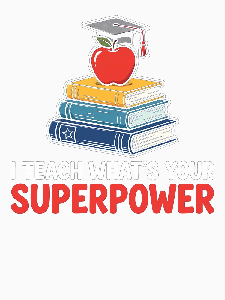 I Teach What's Your Superpower Funny Teacher Shirt by Djbobbi