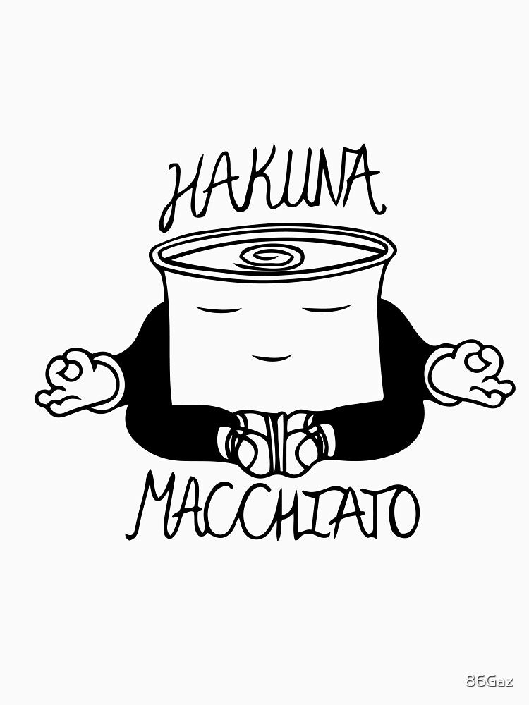 Hakuna Macchiato by 86Gaz