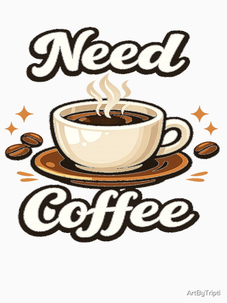 Need Coffee – Cute Coffee Lover Aesthetic | Cozy Morning Caffeine Design for T-Shirt, Sticker, Phone case, mug, bag, hoodie ☕✨ by ArtByTripti