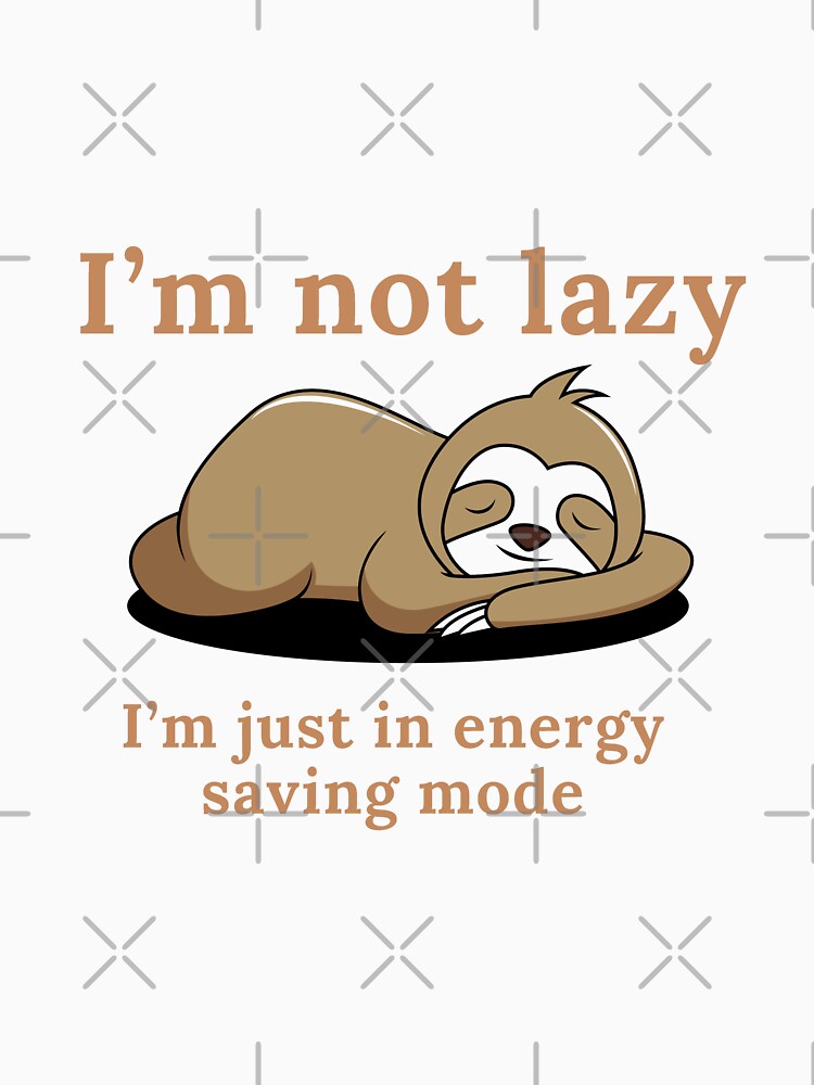 I’m not lazy. I’m just in energy saving mode. Sloth by razaldo