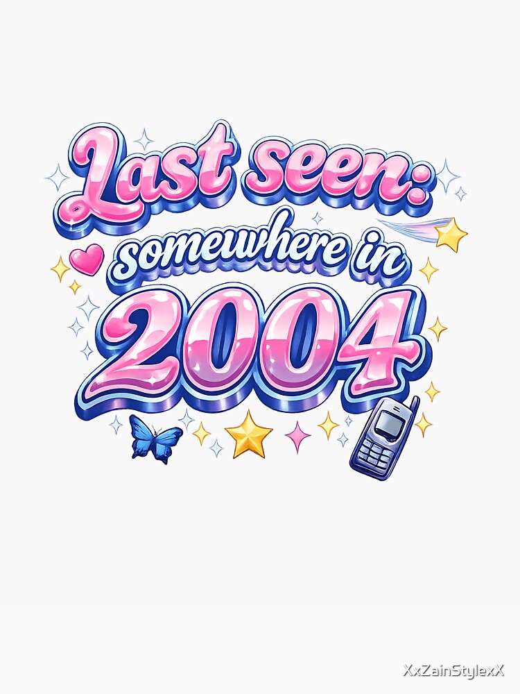 Last Seen Somewhere in 2004 – Y2K Nostalgia Aesthetic Bubble Typography Retro Internet Vibes T-Shirt by XxZainStylexX