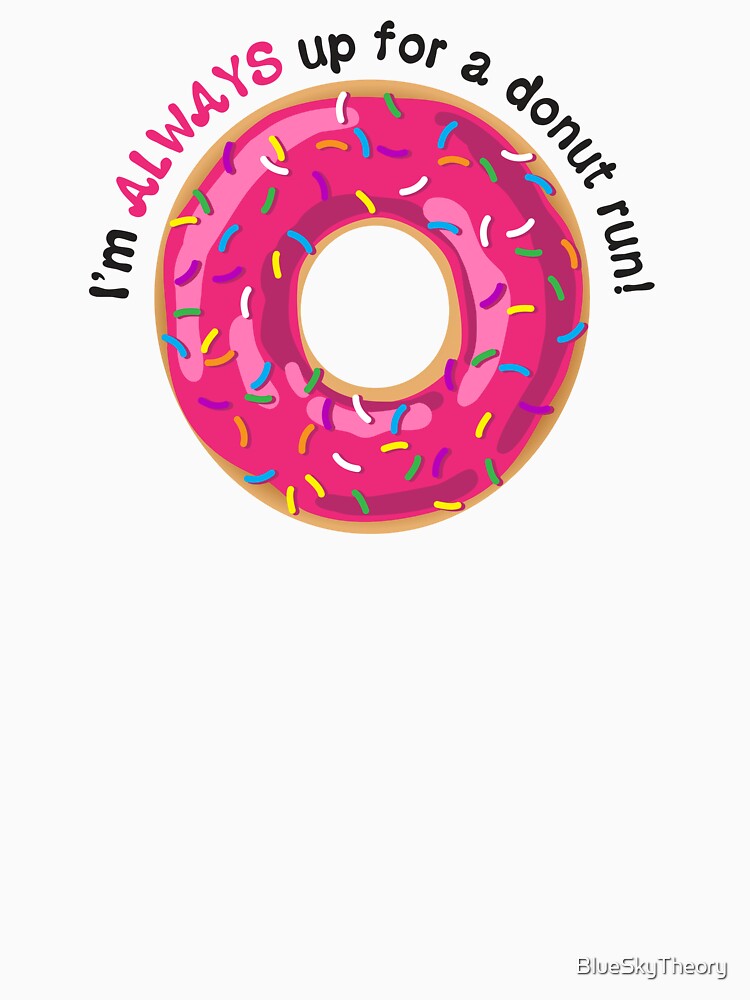I’m ALWAYS Up for a Donut Run Funny Saying - Pink Frosting with Sprinkles by BlueSkyTheory