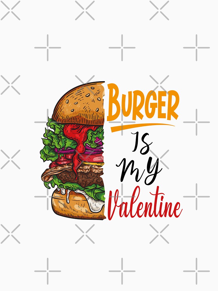 Burger is My Valentine Lover Valentines Day by Dzeery