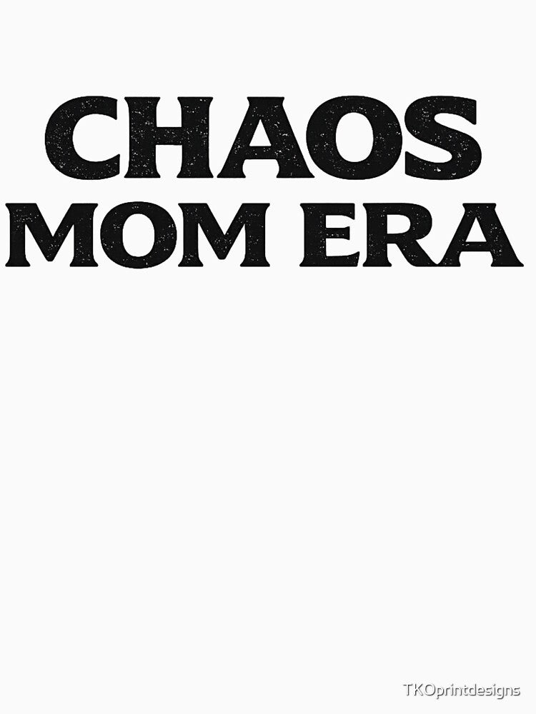 Chaos Mom Era Shirt, Funny Mom Shirt, Mom Life Chaos Tee, Tired Mom Gift, Real Mom Life Shirt by TKOprintdesigns