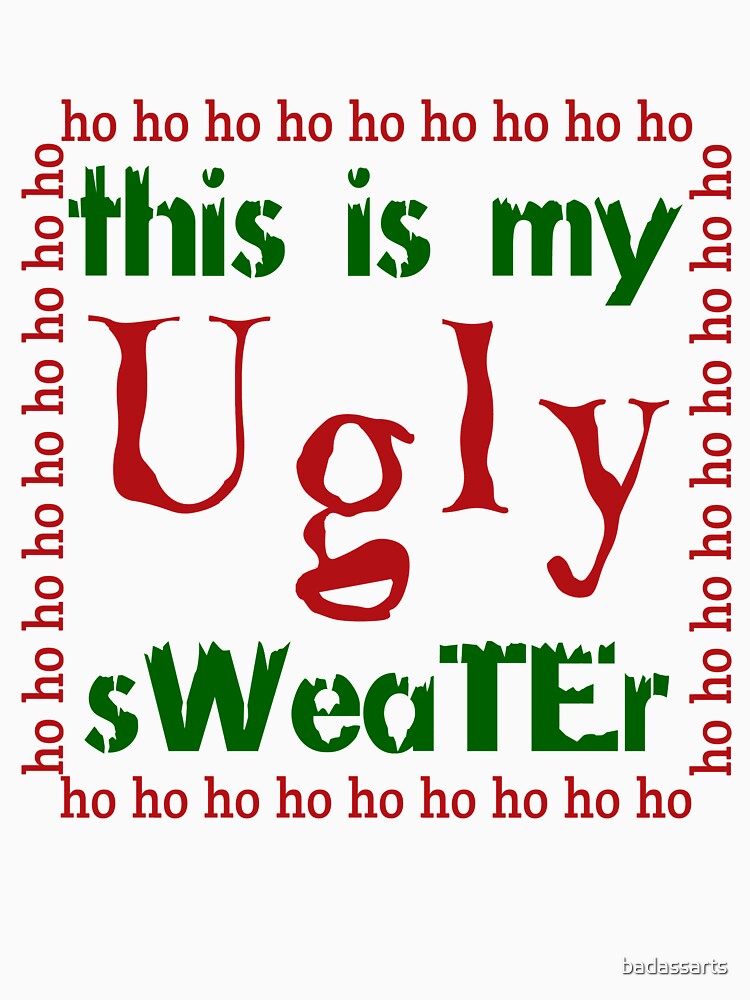 THIS IS MY UGLY SWEATER by badassarts