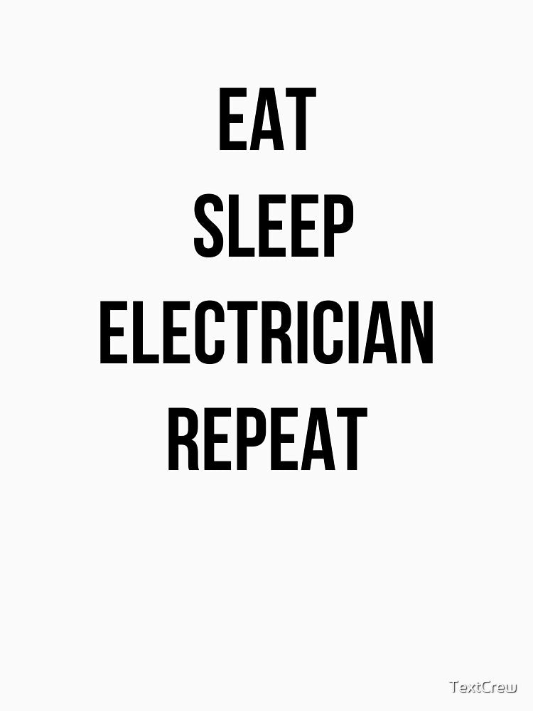 Eat Sleep Electrician Repeat Funny Electrician Shirt by TextCrew